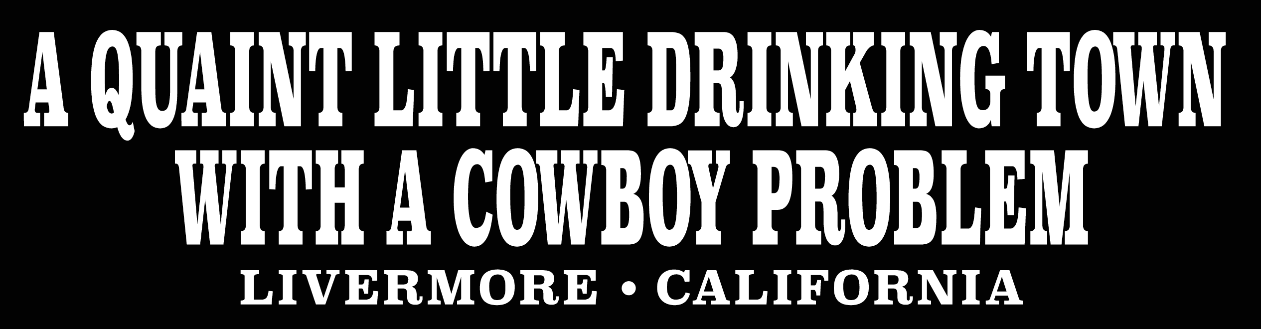 A Quaint Little Drinking Town With a Cowboy Problem, Livermore, California bumper sticker